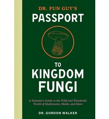 Ten Speed Press Dr. Fun Guy's Passport to Kingdom Fungi: A Scientist's Guide to the Wild and Wonderful World of Mushrooms, Molds, and More