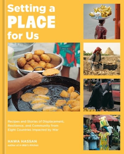 Ten Speed Press Setting a Place for Us: Recipes and Stories of Displacement, Resilience, and Community from Eight Countries Impacted by War