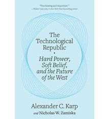 The Technological Republic: Hard Power, Soft Belief, and the Future of the West