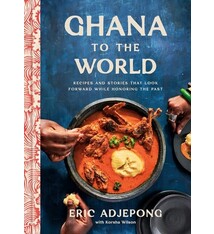 Clarkson Potter Ghana to the World: Recipes and Stories That Look Forward While Honoring the Past