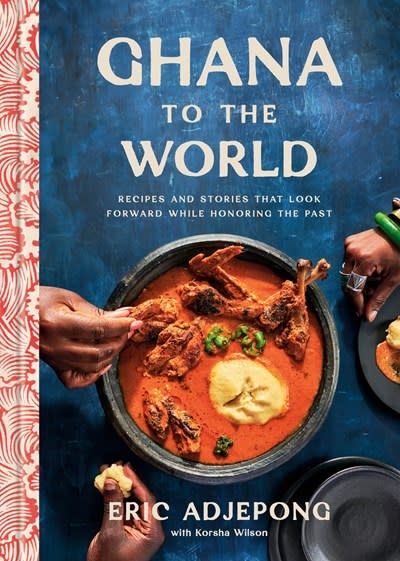 Clarkson Potter Ghana to the World: Recipes and Stories That Look Forward While Honoring the Past
