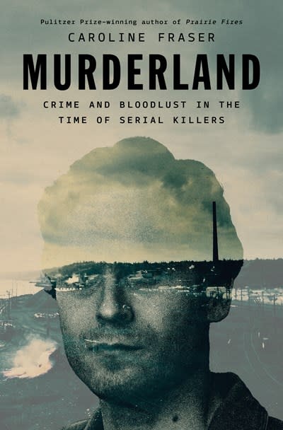 Penguin Press Murderland: Crime and Bloodlust in the Time of Serial Killers