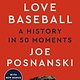 Dutton Why We Love Baseball: A History in 50 Moments
