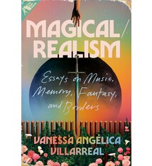 Magical/Realism: Essays on Music, Memory, Fantasy, and Borders