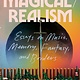 Magical/Realism: Essays on Music, Memory, Fantasy, and Borders