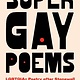 Super Gay Poems: LGBTQIA+ Poetry after Stonewall