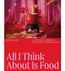All I Think About Is Food: A Vegetarian Cookbook That'll Keep the Party Going