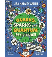 Quarks, Sparks and Quantum Mysteries: A Cosmic Guide to the Building Blocks of Our Universe