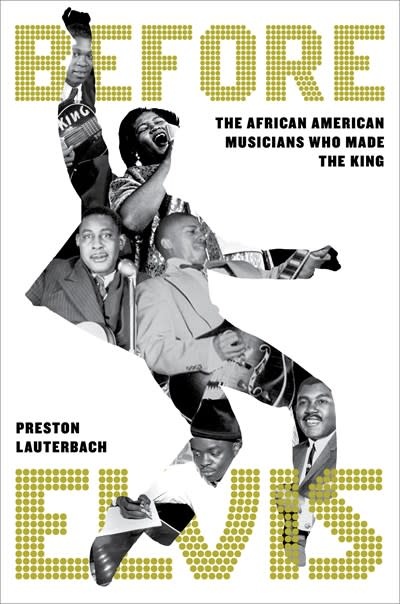 Da Capo Press Before Elvis: The African American Musicians Who Made the King