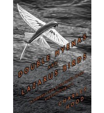 Heyday Double Hyenas and Lazarus Birds: A Sideways Look at the Pacific Ocean and Everything in It