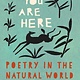 Milkweed Editions You Are Here: Poetry in the Natural World