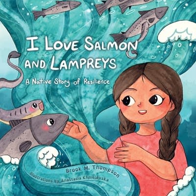 Heyday I Love Salmon and Lampreys: A Native Story of Resilience
