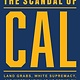 Heyday The Scandal of Cal: Land Grabs, White Supremacy, and Miseducation at UC Berkeley
