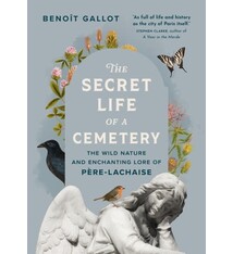 Greystone Books The Secret Life of a Cemetery: The Wild Nature and Enchanting Lore of Pere-Lachaise