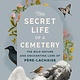 Greystone Books The Secret Life of a Cemetery: The Wild Nature and Enchanting Lore of Pere-Lachaise