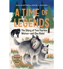 Greystone Kids A Time of Legends: The Story of Two Fearless Wolves&#8212;and One Rebel