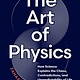 Greystone Books The Art of Physics: How Science Explains the Chaos, Contradictions, and Unpredictability of Life