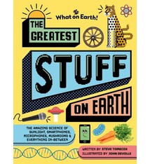 The Greatest Stuff on Earth: The amazing science of sunlight, smartphones, microphones, mushrooms & everything in-between