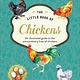William Collins The Little Book of Chickens: An illustrated guide to the extraordinary lives of chickens
