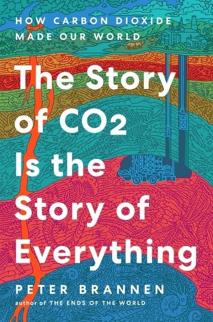Ecco The Story of CO2 Is the Story of Everything: How Carbon Dioxide Made Our World