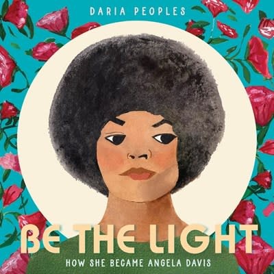 Greenwillow Books Be the Light: How She Became Angela Davis
