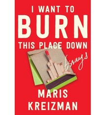 Ecco I Want to Burn This Place Down: Essays