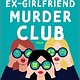 MIRA The Ex-Girlfriend Murder Club: A Novel