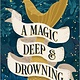 Graydon House A Magic Deep and Drowning: A Novel