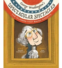 Calkins Creek George Washington's Spectacular Spectacles : The Glasses That Saved America