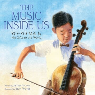 Abrams Books for Young Readers The Music Inside Us: Yo-Yo Ma and His Gifts to the World (A Picture Book Biography)