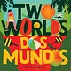 Abrams Appleseed Two Worlds (Dos mundos): A First Picture Book of English and Spanish Words