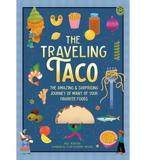 The Traveling Taco: The Amazing and Surprising Journey of Many of Your Favorite Foods