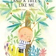 I’m Like a Tree and a Tree’s Like Me