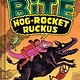 The Mighty Bite #3: Hog-Rocket Ruckus: A Graphic Novel