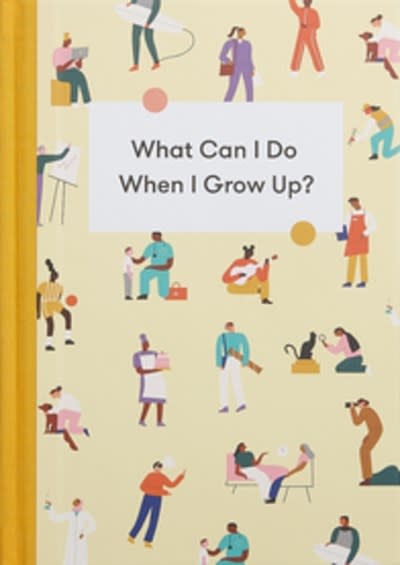 The School of Life What Can I Do When I Grow Up?: A young person's guide to careers, money &#8211; and the future