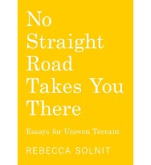 Haymarket Books No Straight Road Takes You There: Essays for Uneven Terrain