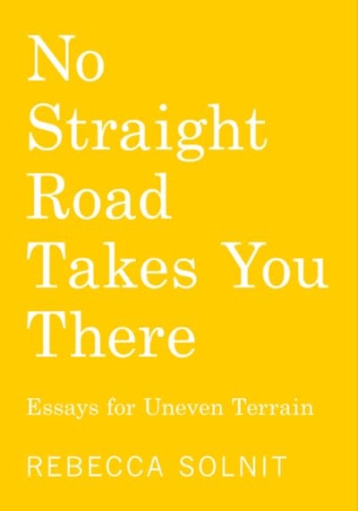 Haymarket Books No Straight Road Takes You There: Essays for Uneven Terrain