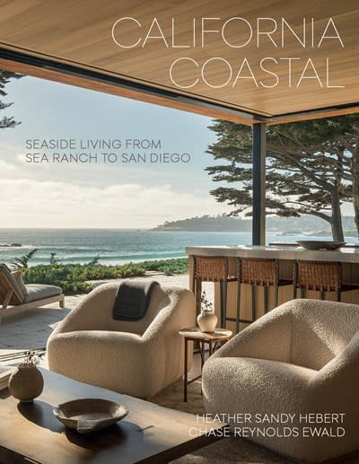Gibbs Smith California Coastal: Seaside Living from Sea Ranch to San Diego