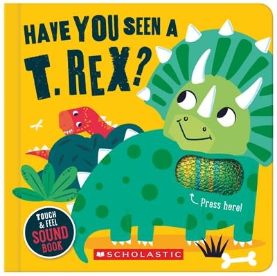 Cartwheel Books Have You Seen a T. Rex? (A Touch and Feel Sound Book)