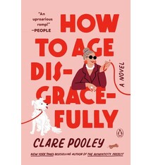Penguin Books How to Age Disgracefully: A Novel