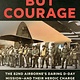 Dutton Caliber Nothing but Courage: The 82nd Airborne's Daring D-Day Mission--and Their Heroic Charge Across the La Fiere Bridge
