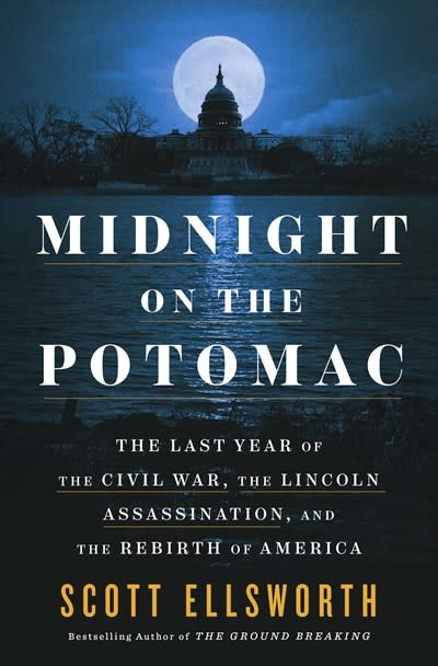 Dutton Midnight on the Potomac: The Last Year of the Civil War, the Lincoln Assassination, and the Rebirth of America