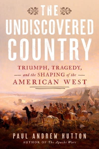 Dutton The Undiscovered Country: Triumph, Tragedy, and the Shaping of the American West