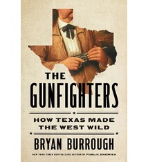 Penguin Press The Gunfighters: How Texas Made the West Wild