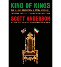 Doubleday King of Kings: The Iranian Revolution: A Story of Hubris, Delusion and Catastrophic Miscalculation