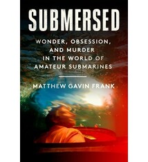 Pantheon Submersed: Wonder, Obsession, and Murder in the World of Amateur Submarines