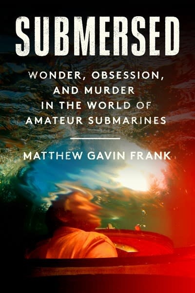 Pantheon Submersed: Wonder, Obsession, and Murder in the World of Amateur Submarines