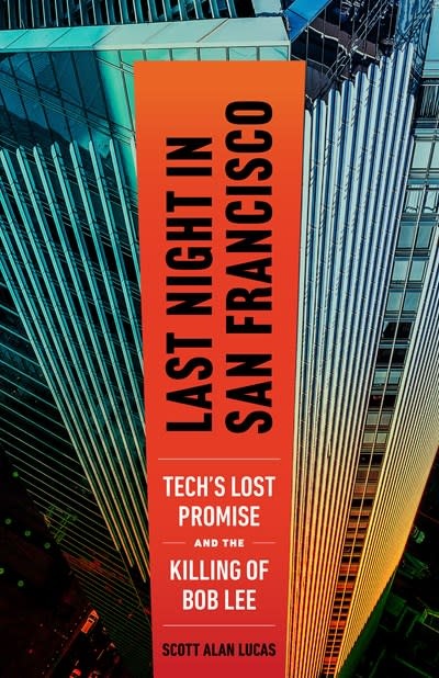 Last Night in San Francisco: Tech's Lost Promise and the Killing of Bob Lee