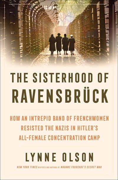 Random House The Sisterhood of Ravensbruck: How an Intrepid Band of Frenchwomen Resisted the Nazis in Hitler's All-Female Concentration Camp