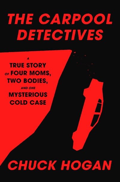 Random House The Carpool Detectives: A True Story of Four Moms, Two Bodies, and One Mysterious Cold Case
